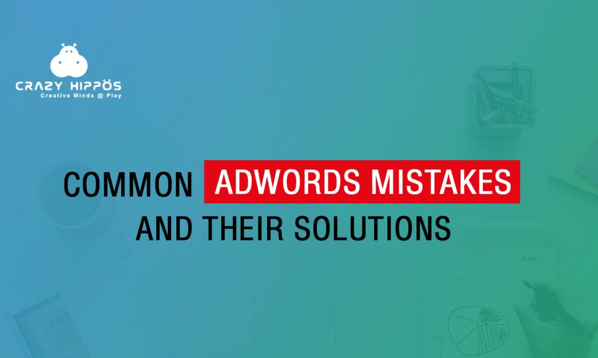 COMMON ADWORDS MISTAKES AND THEIR SOLUTION